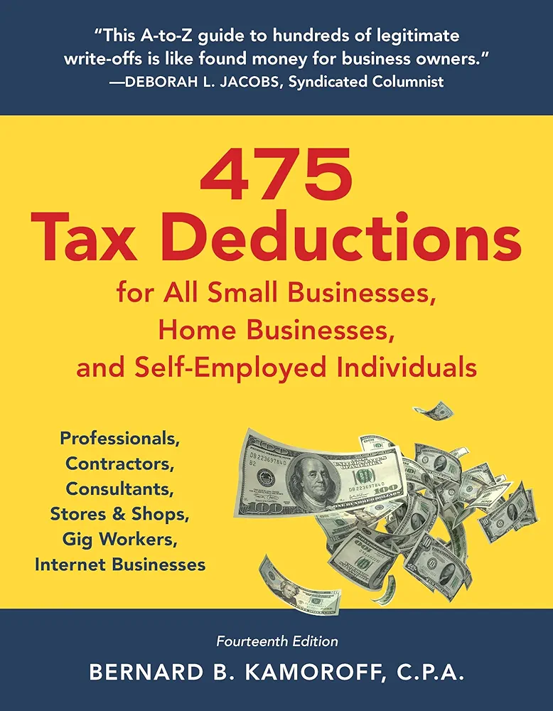 475 Tax Deductions for All Small Businesses, Home Businesses, and Self-Employed Individuals: Professionals, Contractors, Consultants, Stores & Shops, Gig Workers, Internet Businesses